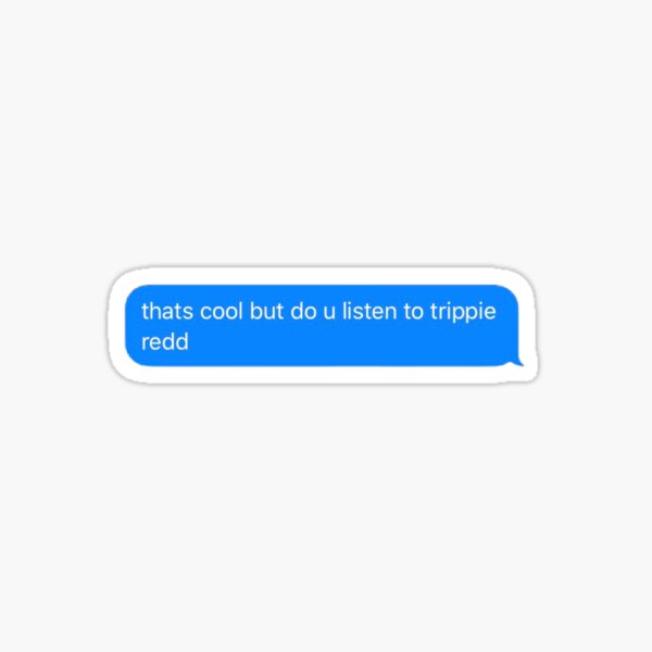 do you listen to trippie redd text message Sticker