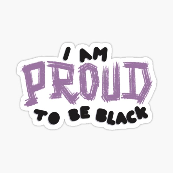 I am Proud to be Black Sticker