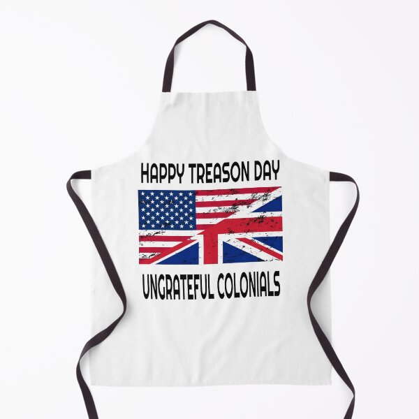 Item preview, Happy Treason Day Ungrateful Colonials designed and sold by Mrpotts73.