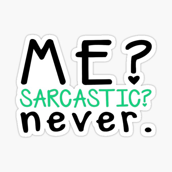 Me Sarcastic Never Sticker By Greartshop1 Redbubble