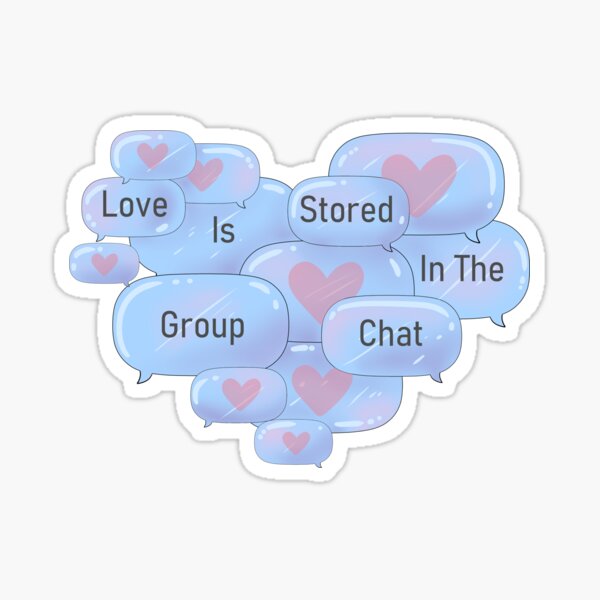 Love Is Stored In The Group Chat Sticker By Rocketkatt Redbubble