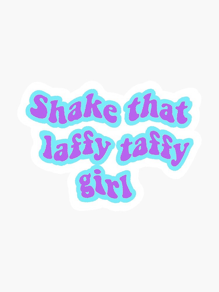 "Shake that laffy taffy girl quote" Sticker by HillaryA Redbubble