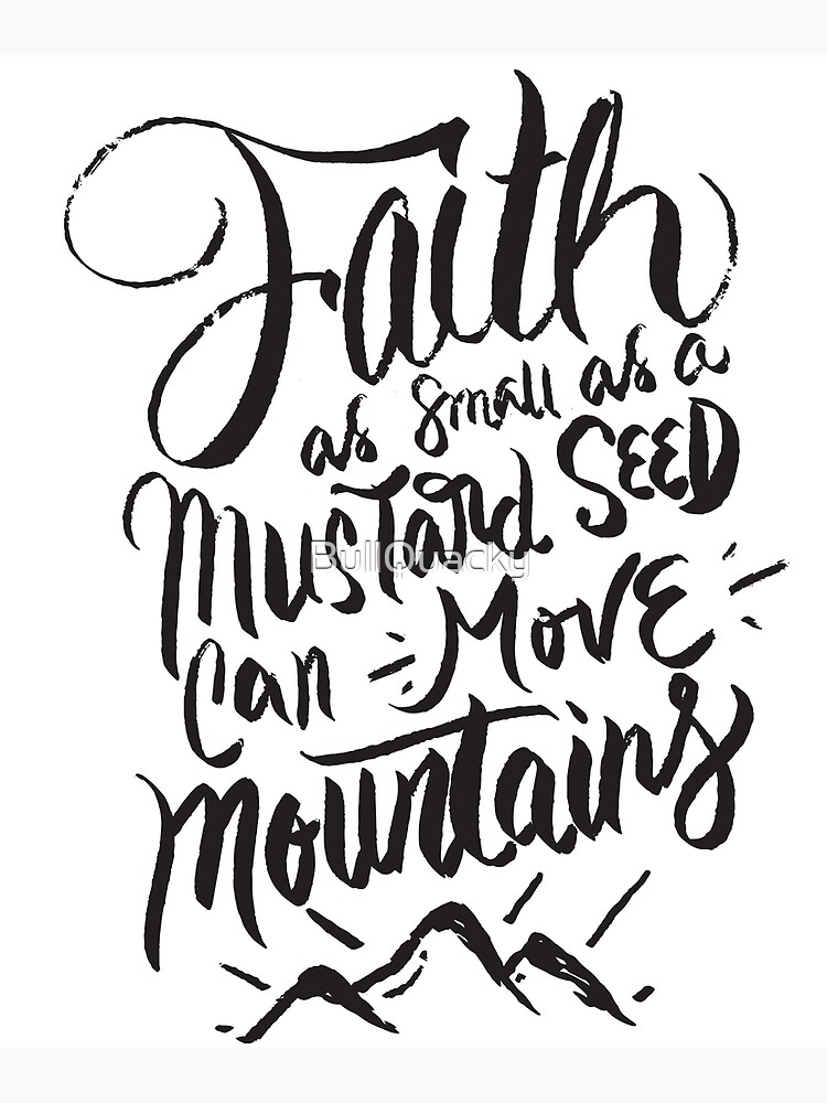 "Faith as small as a mustard seed can move mountains Christian Bible