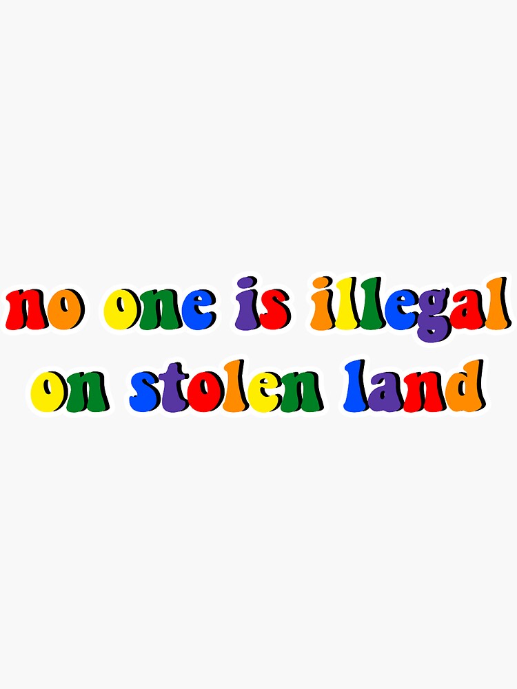 no one is illegal on stolen land pride rainbow by smndza