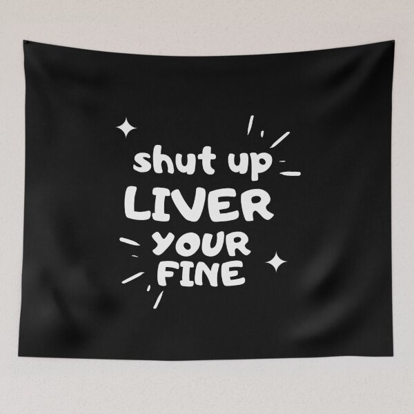 Item preview, Shut up liver youre fine - Funny designed and sold by gpsapparel.
