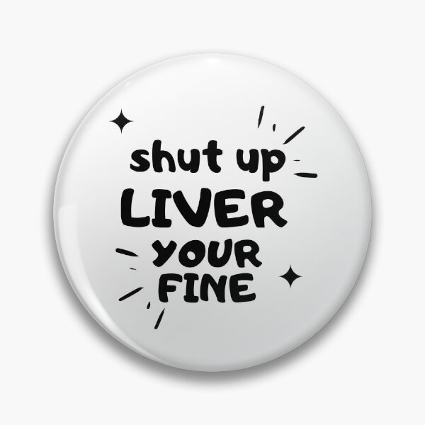 Item preview, Shut up liver youre fine - Funny designed and sold by gpsapparel.