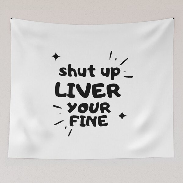 Item preview, Shut up liver youre fine - Funny designed and sold by gpsapparel.