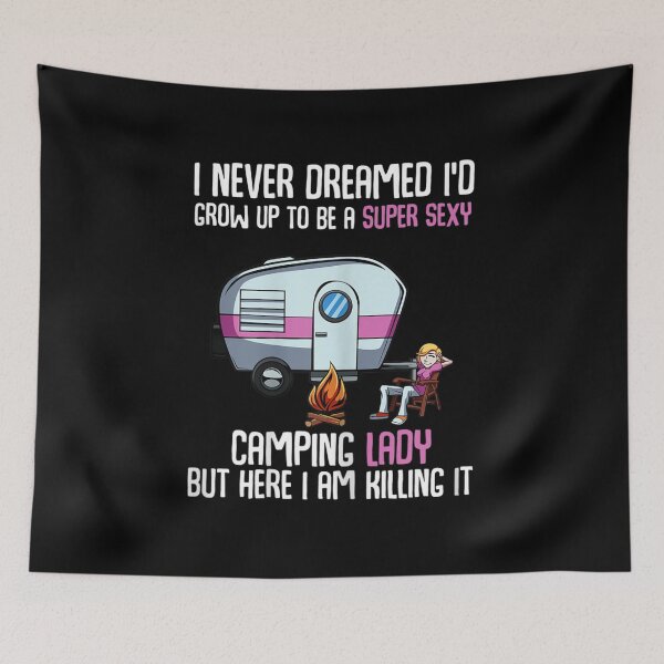 Item preview, I Never Dreamed I'd Be A Super Sexy Camping Lady designed and sold by Bethany0079.