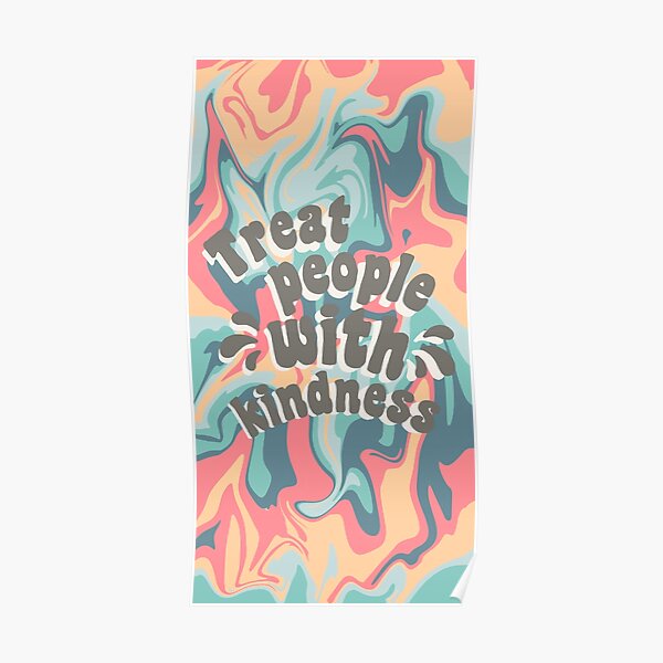 Treat People With Kindness :) Poster