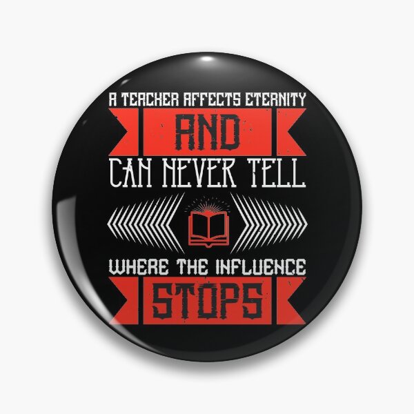 Item preview, A Teacher Affects Eternity And Can Never Tell Where The Influence Stops designed and sold by GoodVibeDesign.