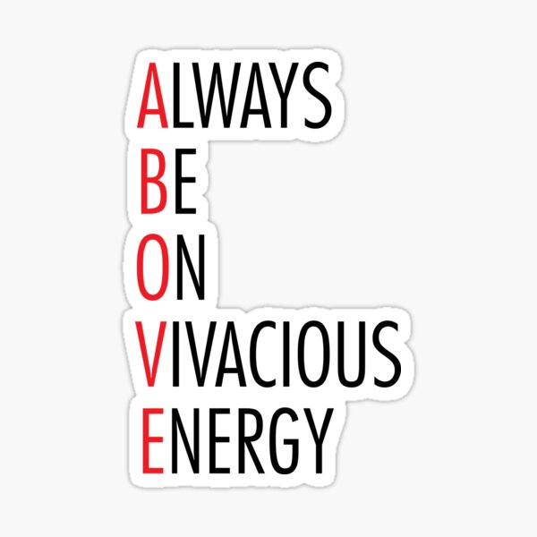 above-always-be-on-vivacious-energy-sticker-by-monkeydesign78