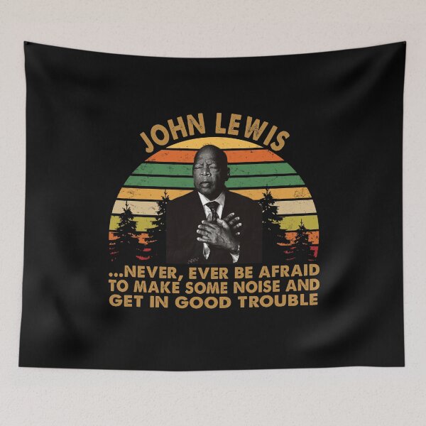 Item preview, John Lewis Never Ever Be Afraid to make some noise and get in good trouble designed and sold by Kathrine2302.