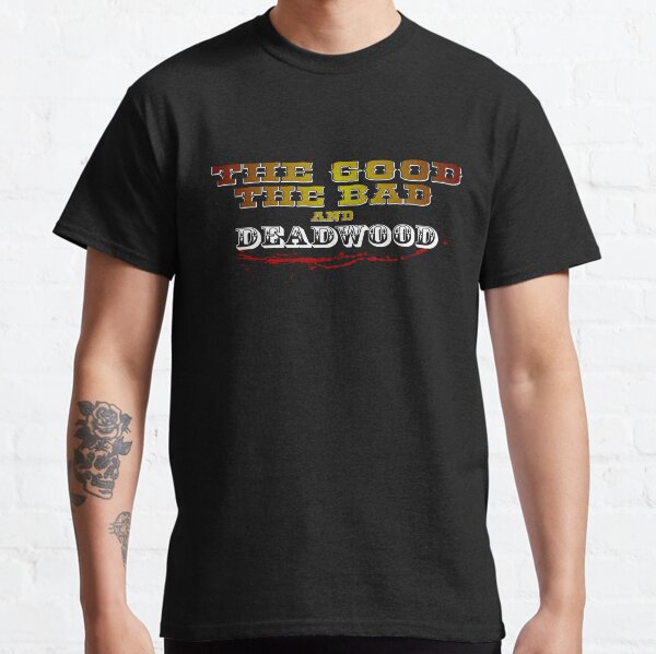 Good - Bad - Deadwood Classic T-Shirt
