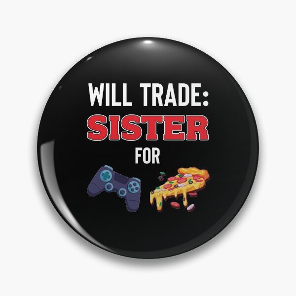 Item preview, Will Trade Sister For Video Games And Pizza designed and sold by jozefds.