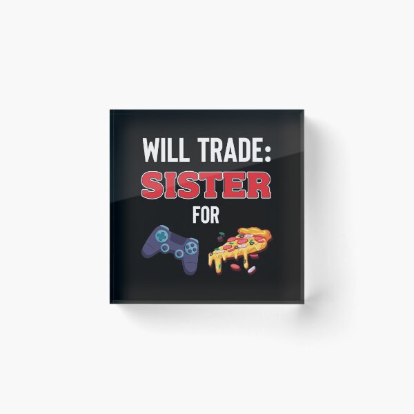 Item preview, Will Trade Sister For Video Games And Pizza designed and sold by jozefds.