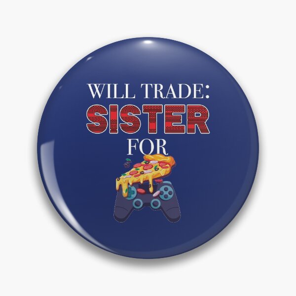 Item preview, Will Trade Sister For Video Games And Pizza designed and sold by jozefds.