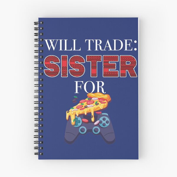 Item preview, Will Trade Sister For Video Games And Pizza designed and sold by jozefds.