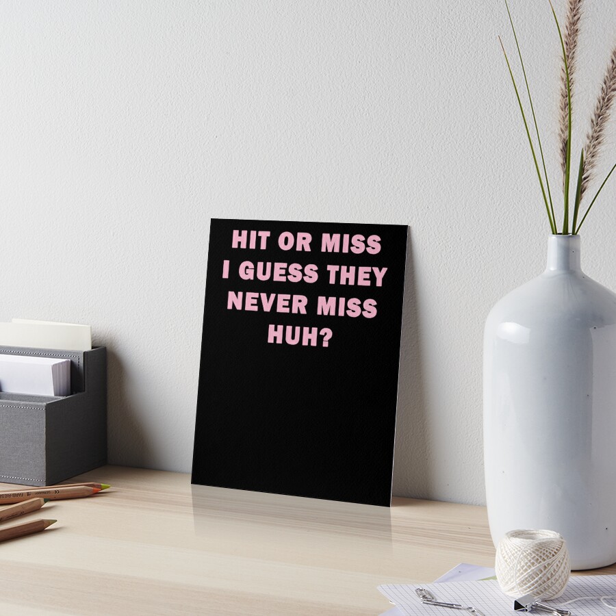 Hit Or Miss I Guess They Never Miss Huh Belle Del Art Board Print By