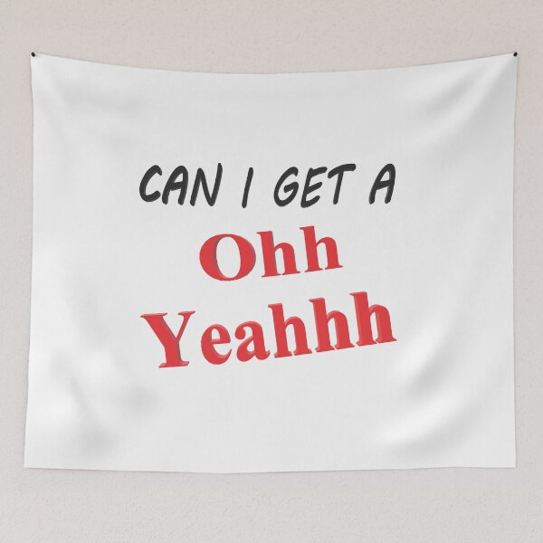 Item preview, Can I get a Oh Yeah designed and sold by Georgiodaccache.