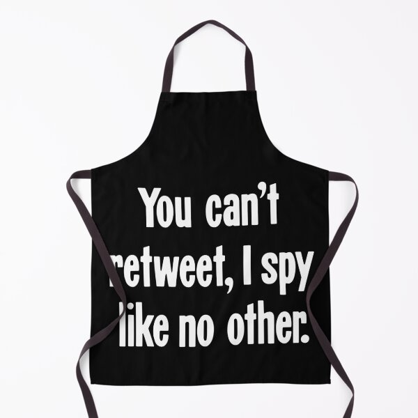 Item preview, You Can't Retweet, I Spy Like No Other. designed and sold by Good-Looking Corpse.