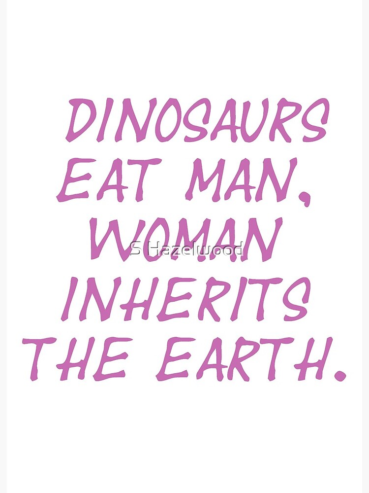 Impression Rigide Les Dinosaures Mangent L Homme La Femme Herite De La Terre Jurassic Park Citation Rose Par Earthengoods Redbubble