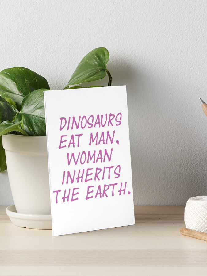 Impression Rigide Les Dinosaures Mangent L Homme La Femme Herite De La Terre Jurassic Park Citation Rose Par Earthengoods Redbubble