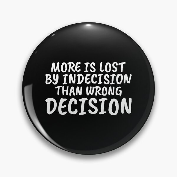 Item preview, More Is Lost By Indecision Than Wrong Decision designed and sold by greenchimp.