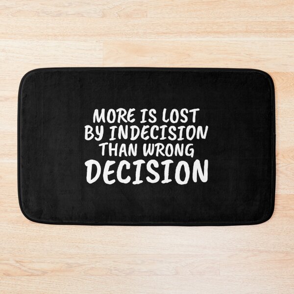 Item preview, More Is Lost By Indecision Than Wrong Decision designed and sold by greenchimp.