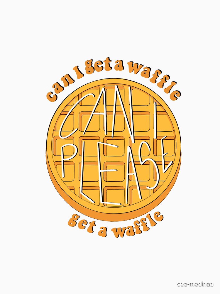 "can i get a waffle" Tshirt for Sale by ceemedinaa Redbubble can