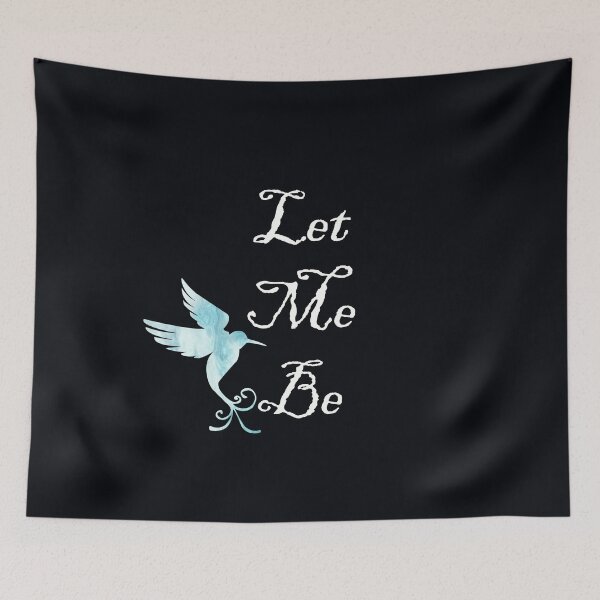 Item preview, Inspirational Quote: Let Me Be, Beautiful Message of Freedom of Individuality Inspire Gift designed and sold by tamdevo1.