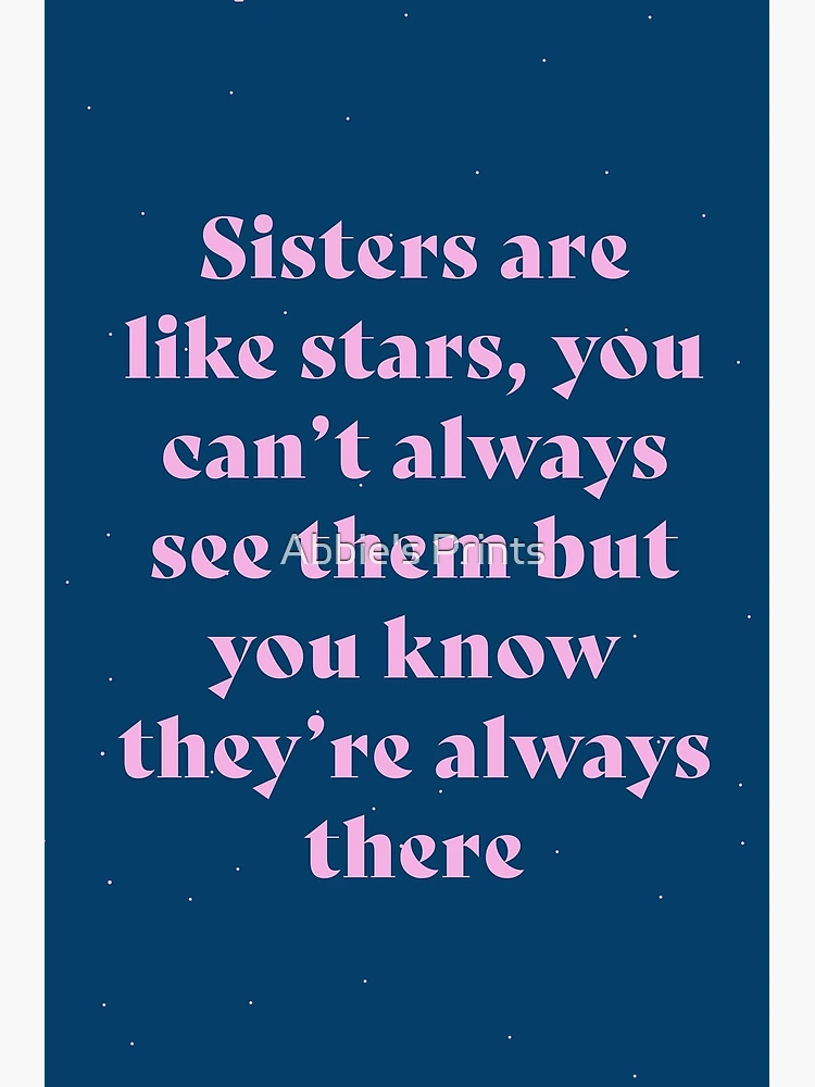 Up to 6 Sisters - Sisters are like stars, you can't always see them, but  you know they're always there (P-N)