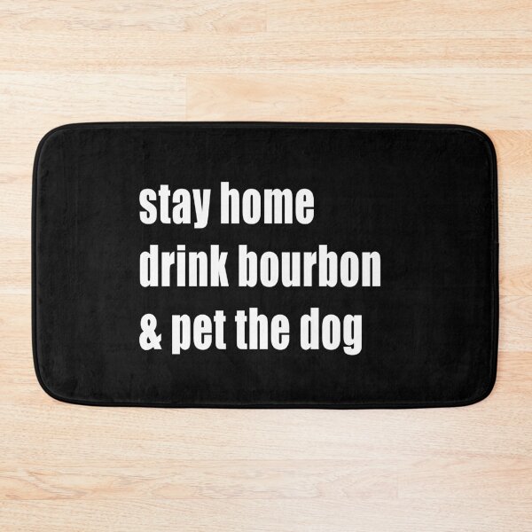 Item preview, Stay Home Drink Bourbon And Pet The Dog designed and sold by Kathrine2302.