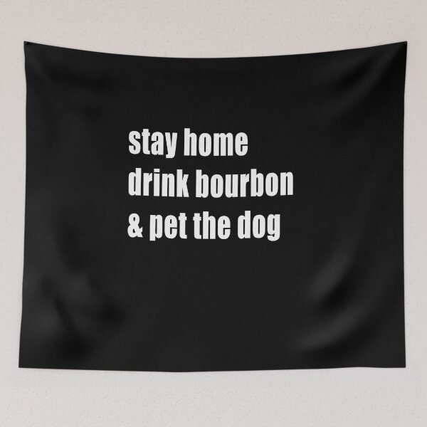 Item preview, Stay Home Drink Bourbon And Pet The Dog designed and sold by Kathrine2302.