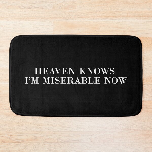 Heaven Knows I'm Miserable Now Bath Mat
