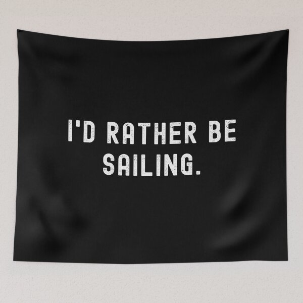 Item preview, I'd Rather Be Sailing - Funny Quote designed and sold by m95sim.