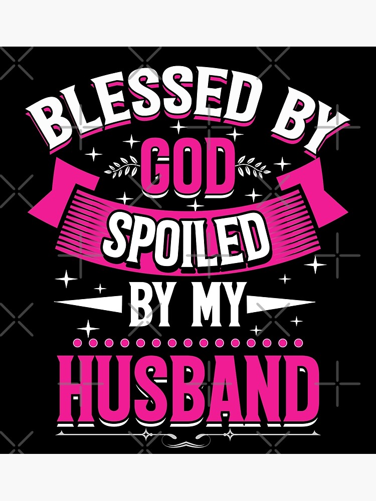 “Blessed by God Spoiled by my Husband t-shirt " Poster by Majesticoo