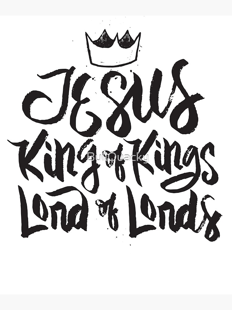 Jesus King Of Kings Lord Of Lords Christian Faith Poster For Sale By Bullquacky Redbubble 0200