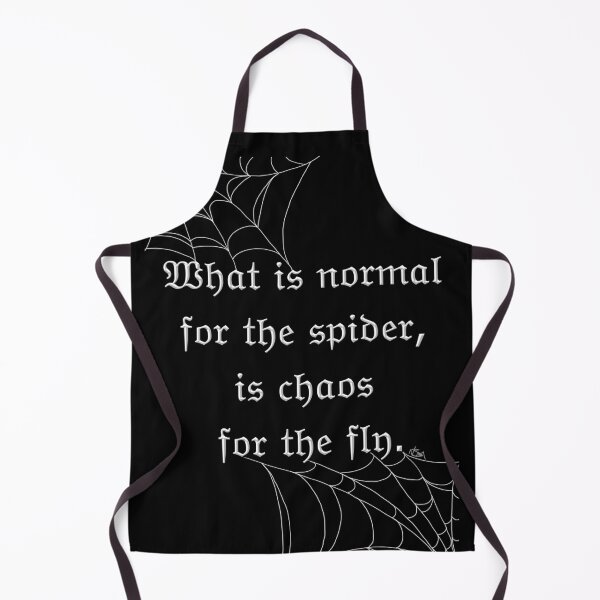 Item preview, What is normal for the spider, is chaos for the fly. designed and sold by Delightfully Morose.