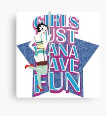 GIRLS JUST WANNA HAVE FUN Canvas Print
