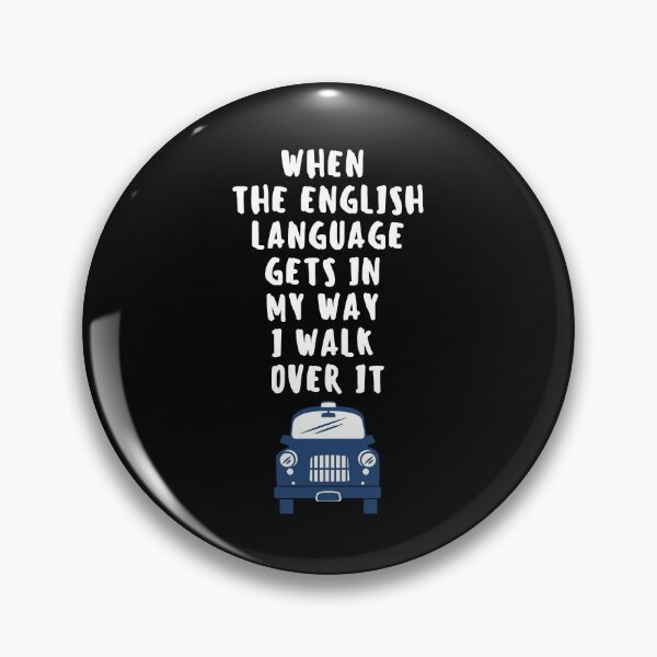 Item preview, When The English Language Gets In My Way I Walk Over It. designed and sold by Aminovak.