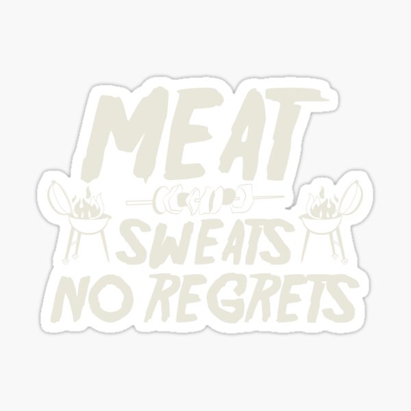 Meat Sweats No Regrets Sticker
