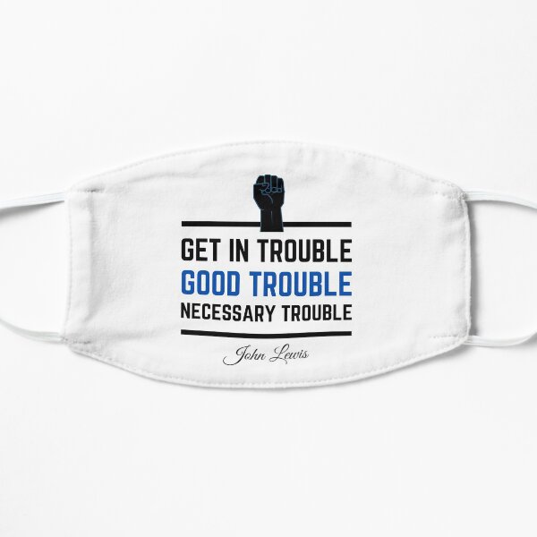 Get In Trouble .. Good Trouble .. Necessary Trouble ... John Lewis Mask