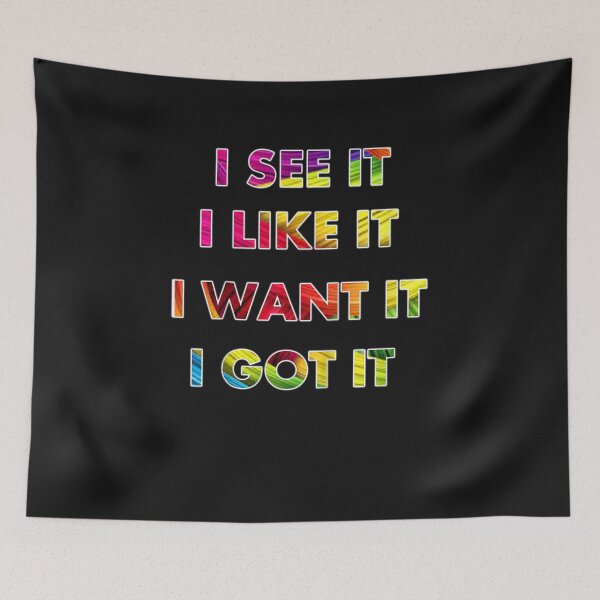Item preview, I See It I Like It I Want It I Got It designed and sold by JPKallas.