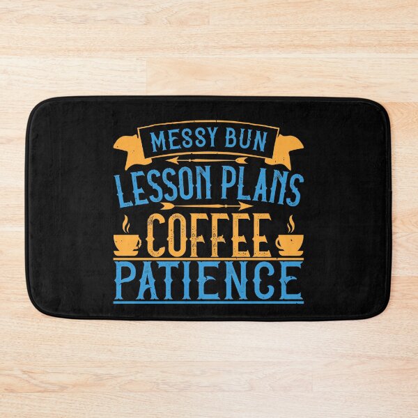 Item preview, Messy Bun, Lesson Plans, Coffee, Patience designed and sold by GoodVibeDesign.