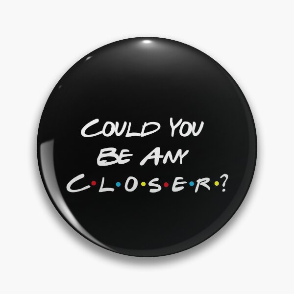 Item preview, Could You Be Any Closer? designed and sold by babidi90.