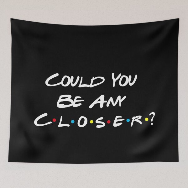 Item preview, Could You Be Any Closer? designed and sold by babidi90.