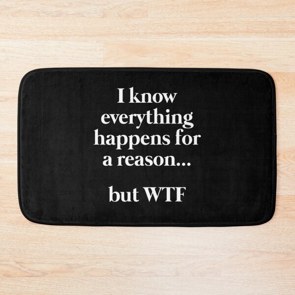 Item preview, I Know Everything Happens For A Reason..But WTF designed and sold by kjanedesigns.