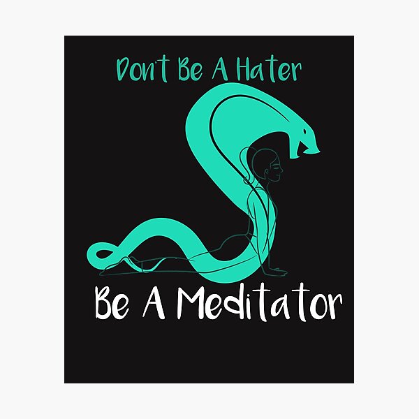 Don't Be A Hater Be A Meditator Photographic Print
