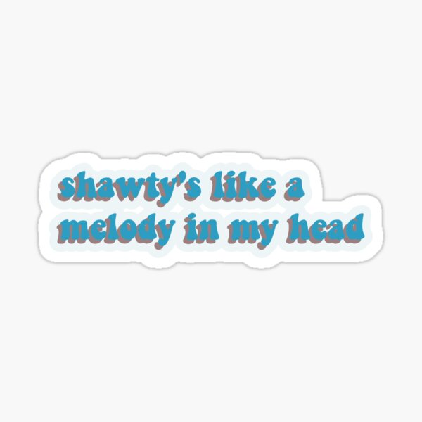 Shawtys Like a Melody from Replay by Iyaz Sticker for Sale by Rachel Grace