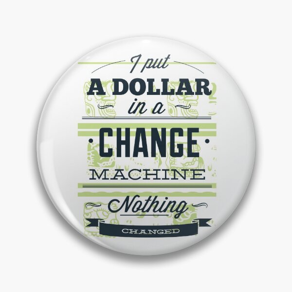 Item preview, I put a dollar in a change machine nothing changed designed and sold by Artem-design.
